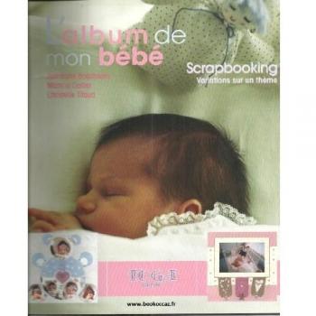 Album de mon bébé : scrapbooking, variations sur un thème