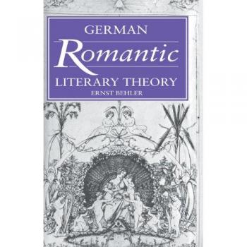 German Romantic Literary Theory (Cambridge Studies in German)