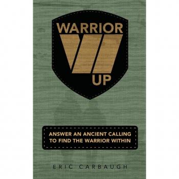 Warrior Up! Answer An Ancient Calling To Find The Warrior Within.