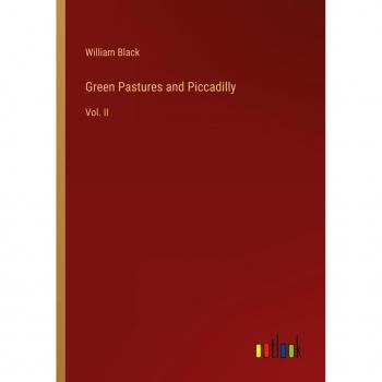 Green Pastures and Piccadilly: Vol. II