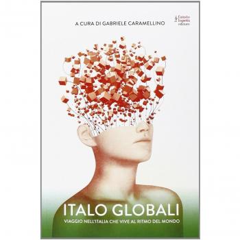 Italo globali. Viaggio nell'Italia che vive al ritmo del mondo