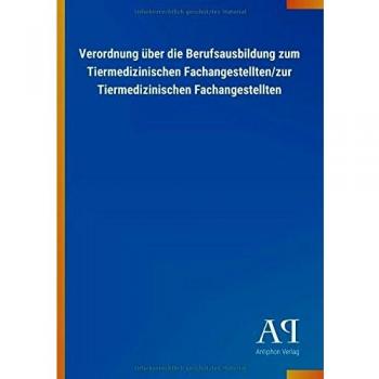 Verordnung über die Berufsausbildung zum Tiermedizinischen Fachangestellten/zur Tiermedizinischen Fachangestellten