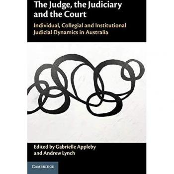 The Judge, the Judiciary and the Court: Individual, Collegial and Institutional Judicial Dynamics in Australia
