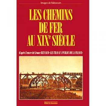 Les Chemins de fer au XIXème siècle: D'après l'oeuvre de Léonce Reynaud, Les Travaux publics de la France