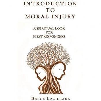 Introduction to Moral Injury: A Spiritual Look for First Responders