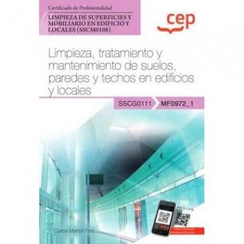 Manual. Limpieza, tratamiento y mantenimiento de suelos, paredes y techos en edificios y locales (MF0972_1). Certificados de profesionalidad. Limpieza de superficies y mobiliario en edificio y locales (SSCM0108)
