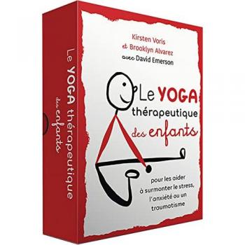 Le Yoga Thérapeutique Des Enfants - Pour Les Aider À Surmonter Le Stress, L'anxiété Ou Un Traumatisme