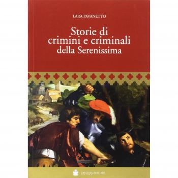 Storie di crimini e criminali della Serenissima