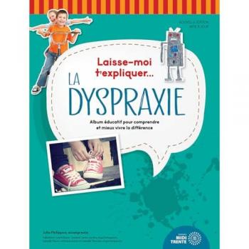 Laisse-moi t'expliquer... La dyspraxie - Album éducatif pour comprendre et mieux vivre la différence