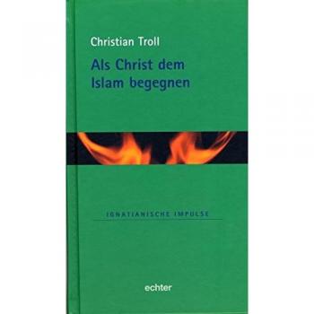 Troll, Christian W. Als Christ Dem Islam Begegnen
