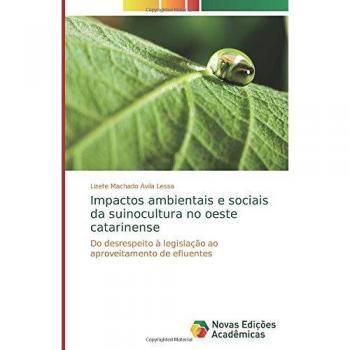 Impactos ambientais e sociais da suinocultura no oeste catarinense: Do desrespeito à legislação ao aproveitamento de efluentes