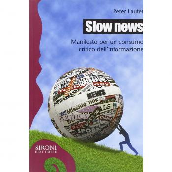 Slow news. Manifesto per un consumo critico dell'informazione