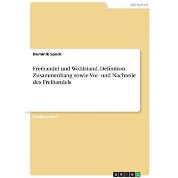 Freihandel und Wohlstand. Definition, Zusammenhang sowie Vor- und Nachteile des Freihandels
