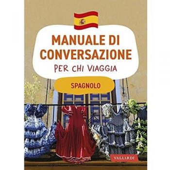 Spagnolo. Manuale di conversazione per chi viaggia