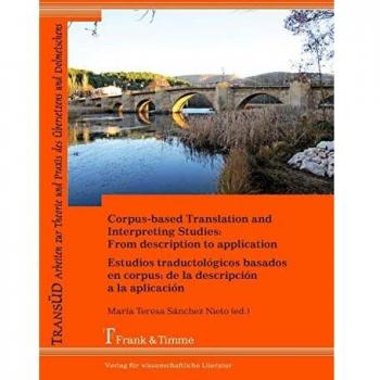 Corpus-based Translation and Interpreting Studies: From description to application: Estudios traductológicos basados en corpus: de la descripción a la ... und Praxis des Übersetzens und Dolmetschens)