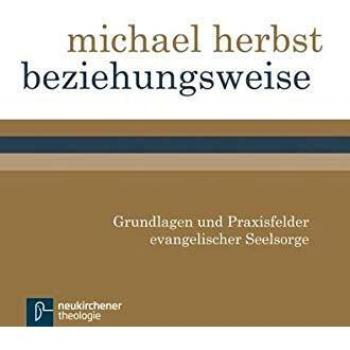 Michael Herbst Beziehungsweise: Grundlagen Und Praxisfelder Evangelischer Seelsorge