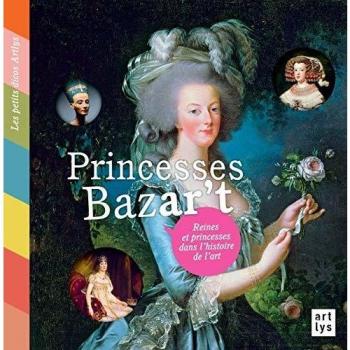 Princesses Bazar't : Reines et princesses dans l'histoire de l'art