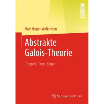 Abstrakte Galois-Theorie: Gruppen, Ringe, Körper
