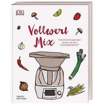 Tracey Pattison Vollwert Mix: Gesund Und Ausgewogen Kochen Mit Dem Thermomix®