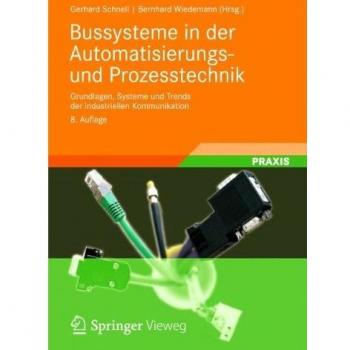 Bussysteme in der Automatisierungs- und Prozesstechnik: Grundlagen, Systeme und Anwendungen der industriellen Kommunikation
