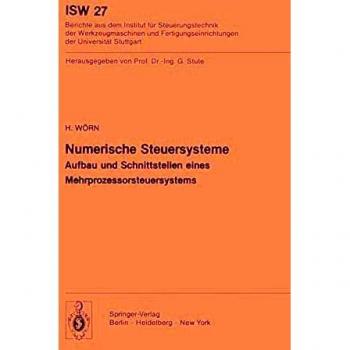 Numerische Steuersysteme: Aufbau und Schnittstellen eines Mehrprozessorsteuersystems (ISW Forschung und Praxis, 27, Band 27)