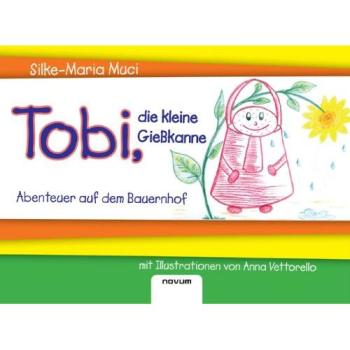 Tobi, die kleine Gießkanne  Abenteuer auf dem Bauernhof