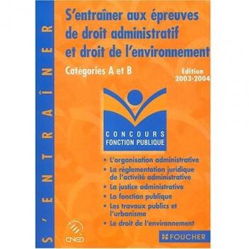 S'entraîner aux épreuves de droit administratif et droit de l'environnement : Catégories A et B