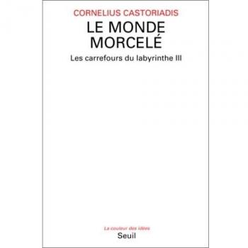 Cornelius Castoriadis Les Carrefours Du Labyrinthe, Tome 3 : Le Monde Morcelé (Coul.Idees)