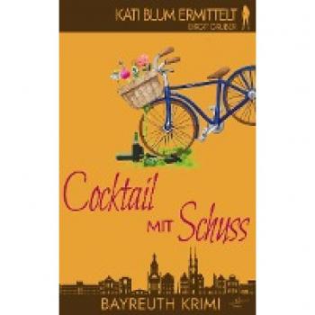 Birgit Gruber Cocktail Mit Schuss: Krimikomödie (Kati Blum Ermittelt, Band 4)