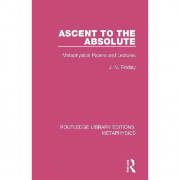 Ascent to the Absolute: Metaphysical Papers and Lectures (Routledge Library Editions: Metaphysics)