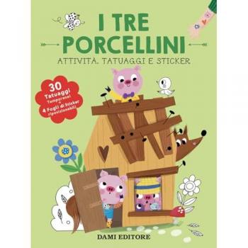 I tre porcellini. Attività, tatuaggi e sticker. Ediz. a colori. Con tatuaggi temporanei. Con Adesivi