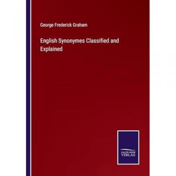 English Synonymes Classified and Explained