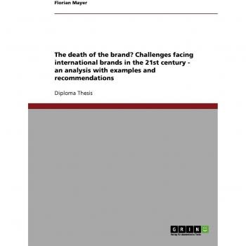 The death of the brand? Challenges facing international brands in the 21st century - an analysis with examples and recommendations