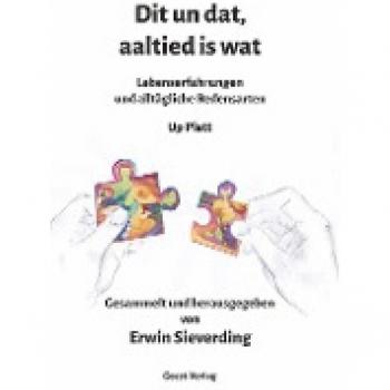 Dit un dat, aaltied is wat: Lebenserfahrungen und alltägliche Redensarten up Platt