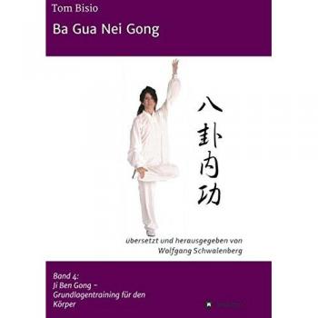 Ba Gua Nei Gong: Band 4: Ji Ben Gong - Grundlagentraining für den Körper
