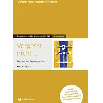 Dominik Markl Vergesst Nicht...: Arbeitsbuch - Zugänge Zum Deuteronomium - Texte Zur Bibel 35 - Ökumenische Bibelwoche 2019/2020