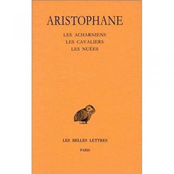 Comédies. Tome I : Introduction - Les Acharniens - Les Cavaliers - Les Nuées