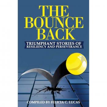 The Bounce Back: Triumphant Stories of Resiliency and Perseverance