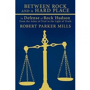 Between Rock and a Hard Place: In Defense of Rock Hudson: From the Ashes of Trial to the Light of Truth