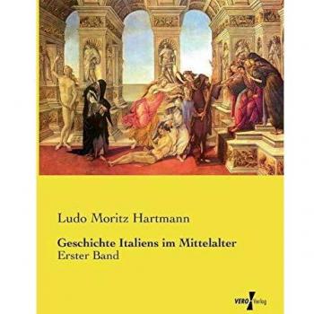 Geschichte Italiens im Mittelalter: Erster Band