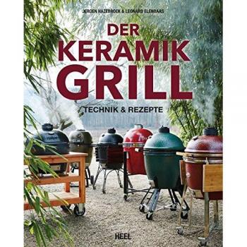 Der Keramikgrill: Technik und Rezepte