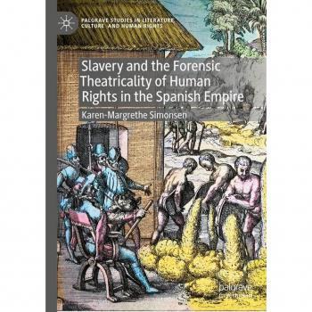Slavery and the Forensic Theatricality of Human Rights in the Spanish Empire