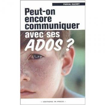 Peut-on encore communiquer avec ses ados ?