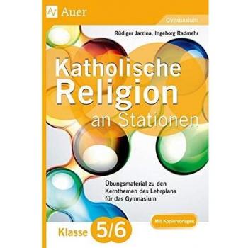 Katholische Religion an Stationen 5-6 Gymnasium: Übungsmaterial zu den Kernthemen des Lehrplans für das Gymnasium Klasse 5/6