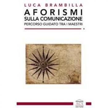 Aforismi sulla comunicazione. Percorso guidato tra i maestri. Ediz. integrale