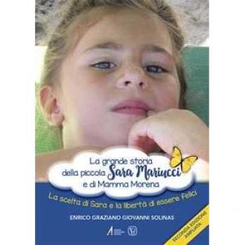 La grande storia della piccola Sara Mariucci e di Mamma Morena. La scelta di Sara e la libertà di essere felici