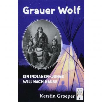 Grauer Wolf: Ein Indianer-Junge will nach Hause