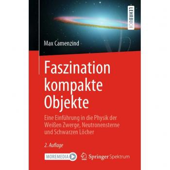 Faszination kompakte Objekte: Eine Einführung in die Physik der Weißen Zwerge, Neutronensterne und Schwarzen Löcher