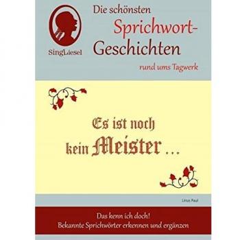Linus Paul Es Ist Noch Kein Meister Vom Himmel Gefallen, Die Schönsten Sprichwort-Geschichten Rund Ums Tagwerk Für Menschen Mit Demenz: Das Kenn Ich Doch! Bekannte Sprichwörter Erkennen Und Ergänzen.