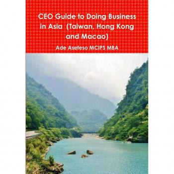 Ade Asefeso MCIPS MBA Ceo Guide To Doing Business In Asia (Taiwan, Hong Kong And Macao)